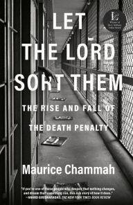 Let the Lord Sort Them: The Rise and Fall of the Death Penalty Maurice Chammah Author