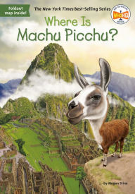 Where Is Machu Picchu? Megan Stine Author