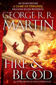 Fire & Blood: 300 Years Before A Game of Thrones George R. R. Martin Author