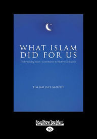 What Islam Did for Us (Large Print 16pt) - Tim Wallace-Murphy