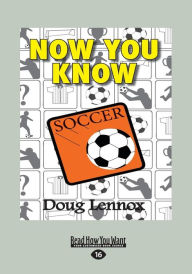 Now You Know Soccer (Large Print 16pt) - Doug Lennox