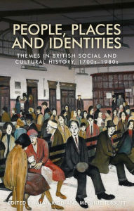 People, Places and Identities: Themes in British Social and Cultural History, 1700s-1980s - Alan Kidd
