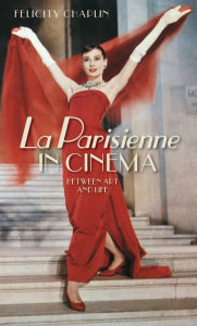 La Parisienne in cinema: Between art and life Felicity Chaplin Author