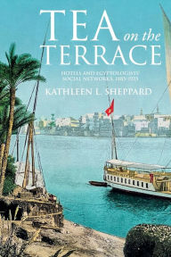 Tea on the terrace: Hotels and Egyptologists' social networks, 1885-1925 Kathleen Sheppard Author