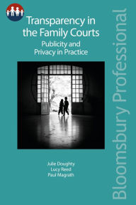 Transparency in the Family Courts: Publicity and Privacy in Practice Julie Doughty Author
