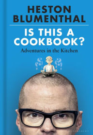 Is This A Cookbook?: Adventures in the Kitchen Heston Blumenthal Author