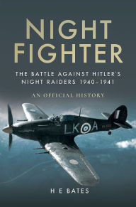 Night Fighter: The Battle Against Hitler's Night Raiders 1940 - 1941 H. E. Bates Author