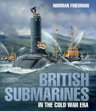 British Submarines in the Cold War Era Norman Friedman Author