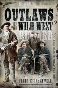 Outlaws of the Wild West Terry C Treadwell Author