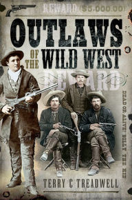 Outlaws of the Wild West Terry C. Treadwell Author