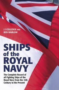 Ships of the Royal Navy 5th edition: The Complete Record of All Fighting Ships of the Royal Navy from the 15th Century to the Present J .J. Colledge A