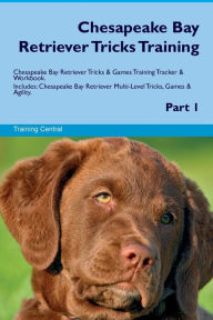 9781526946331 - Training Central: Chesapeake Bay Retriever Tricks Training Chesapeake Bay Retriever Tricks & Games Training Tracker & Workbook. Includes: Chesapeake - Book