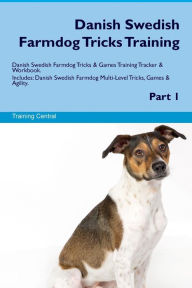 9781526946560 - Training Central: Danish Swedish Farmdog Tricks Training Danish Swedish Farmdog Tricks & Games Training Tracker & Workbook. Includes: Danish Swedish - Book