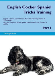 9781526946676 - Training Central: English Cocker Spaniel Tricks Training English Cocker Spaniel Tricks & Games Training Tracker & Workbook. Includes: English Cocker - Book