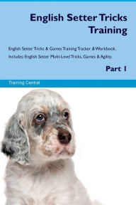 9781526946713 - Training Central: English Setter Tricks Training English Setter Tricks & Games Training Tracker & Workbook. Includes: English Setter Multi-Level Tri - Book