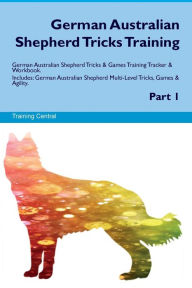 9781526946928 - Training Central: German Australian Shepherd Tricks Training German Australian Shepherd Tricks & Games Training Tracker & Workbook. Includes: German - Book