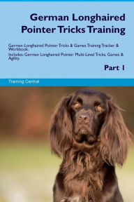 9781526946935 - Training Central: German Longhaired Pointer Tricks Training German Longhaired Pointer Tricks & Games Training Tracker & Workbook. Includes: German L - Livro