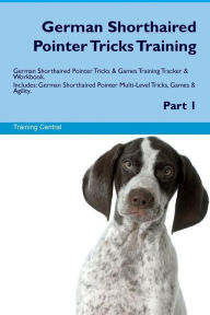 9781526946966 - Training Central: German Shorthaired Pointer Tricks Training German Shorthaired Pointer Tricks & Games Training Tracker & Workbook. Includes: German - Book
