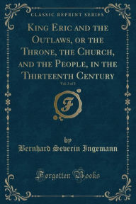King Eric and the Outlaws, or the Throne, the Church, and the People, in the Thirteenth Century, Vol. 3 of 3 (Classic Reprint)