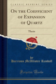 On the Coefficient of Expansion of Quartz: Thesis (Classic Reprint) - Harrison McAllister Randall