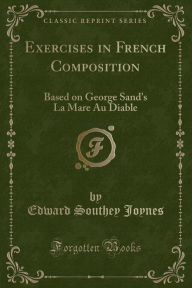 Exercises in French Composition: Based on George Sand's La Mare Au Diable (Classic Reprint)