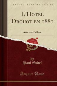 L'Hotel Drouot en 1881: Avec une Préface (Classic Reprint) - Paul Eudel