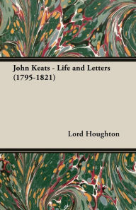 John Keats - Life and Letters (1795-1821) Houghton Author