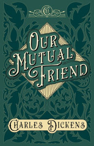 Our Mutual Friend: With Appreciations and Criticisms By G. K. Chesterton Charles Dickens Author