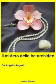 Il mistero delle tre orchidee De Angelis Augusto LeggereGiovane Author