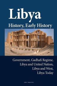 Libya History, Early History: Government, Gadhafi Regime, Libya and United Nation, Libya and West, Libya Today - Sampson Jerry