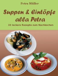 Suppen & Eintöpfe alla Petra: 33 leckere Rezepte zum Nachkochen Petra Müller Author