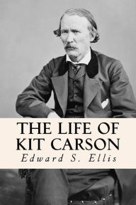 The Life of Kit Carson Edward S Ellis Author