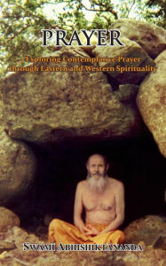 Prayer: Exploring Contemplative Prayer through Eastern and Western Spirituality Swami Abhishiktananda Author