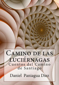 Camino de las luciernagas: Cuentos del Camino de Santiago Daniel Paniagua Diez Author