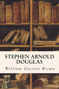 Stephen Arnold Douglas William Garrott Brown Author