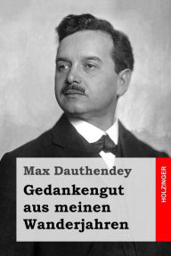 Gedankengut aus meinen Wanderjahren Max Dauthendey Author