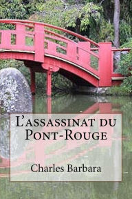 L'assassinat du Pont-Rouge Charles Barbara Author