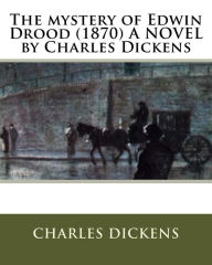 The mystery of Edwin Drood (1870) A NOVEL by Charles Dickens Charles Dickens Author
