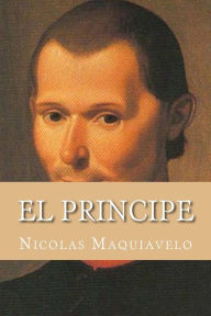 El Principe (Spanish Edition) Nicolas Maquiavelo Author