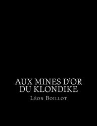 Aux mines d'or du Klondike Leon Boillot Author