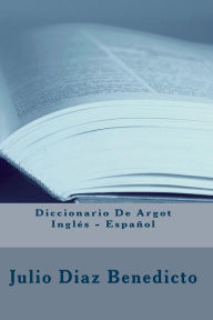 Diccionario De Argot Inglï¿½s - Espaï¿½ol Julio Diaz Benedicto Author