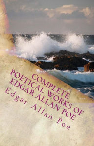 Complete Poetical Works of Edgar Allan Poe Edgar Allan Poe Author