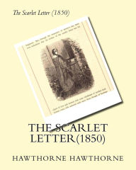 The Scarlet Letter(1850) by: Nathaniel Hawthorne Hawthorne Hawthorne Author
