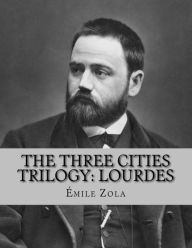 The Three Cities Trilogy: Lourdes Ã¯mile Zola Author