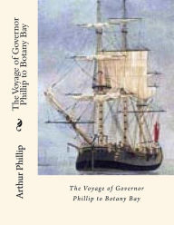 The Voyage of Governor Phillip to Botany Bay - Arthur Phillip