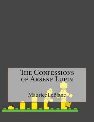 The Confessions of Arsene Lupin Maurice LeBlanc Author