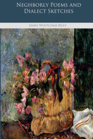 Neghborly Poems and Dialect Sketches - James Whitcomb Riley
