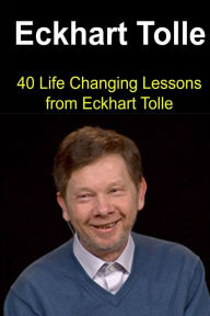 Eckhart Tolle: 40 Life Changing Lessons from Eckhart Tolle: Eckhart Tolle, Eckhart Tolle Book, Eckhart Tolle Guide, Eckhart Tolle Lessons, Eckhart Tol
