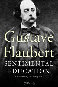 Sentimental Education: Or, The History of a Young Man Gustave Flaubert Author