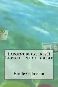 L'argent des autres II La peche en eau trouble Emile Gaboriau Author